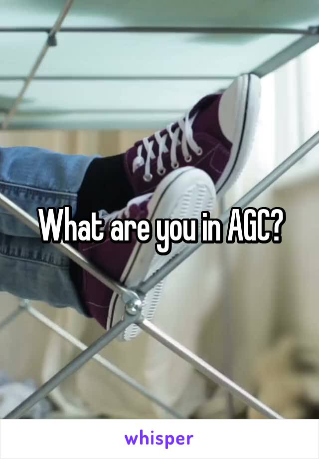 What are you in AGC?