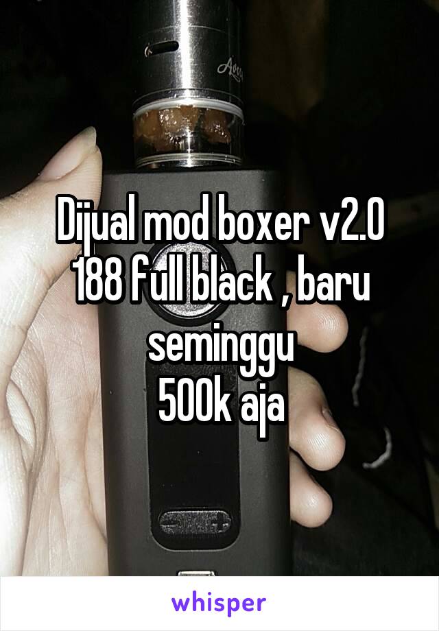 Dijual mod boxer v2.0 188 full black , baru seminggu
500k aja