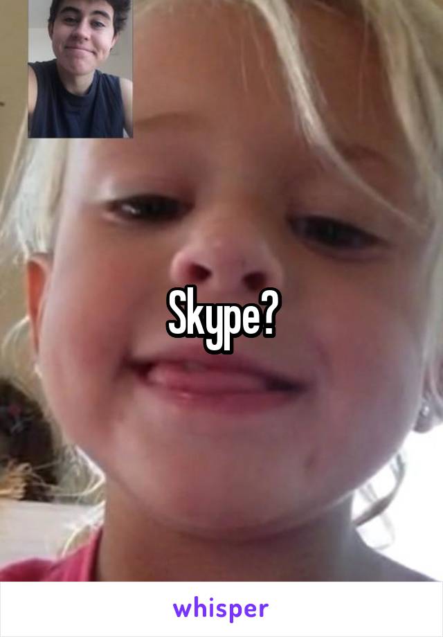 Skype?