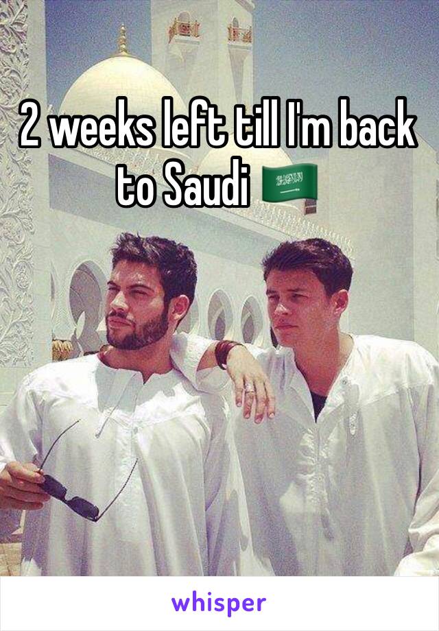 2 weeks left till I'm back to Saudi 🇸🇦