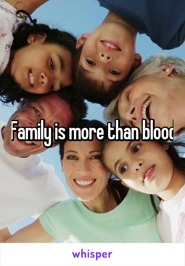 Family is more than blood