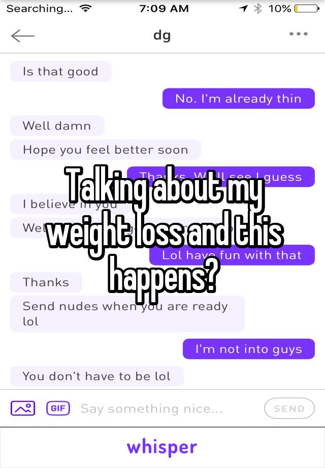 Talking about my weight loss and this happens?