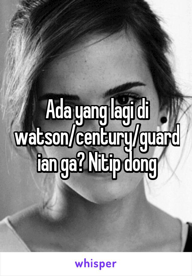 Ada yang lagi di watson/century/guardian ga? Nitip dong