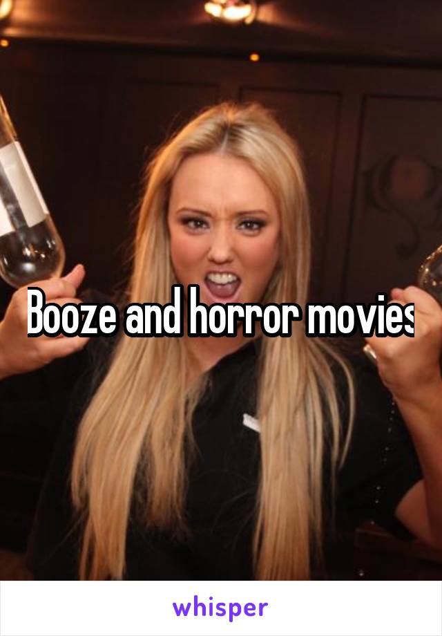 Booze and horror movies