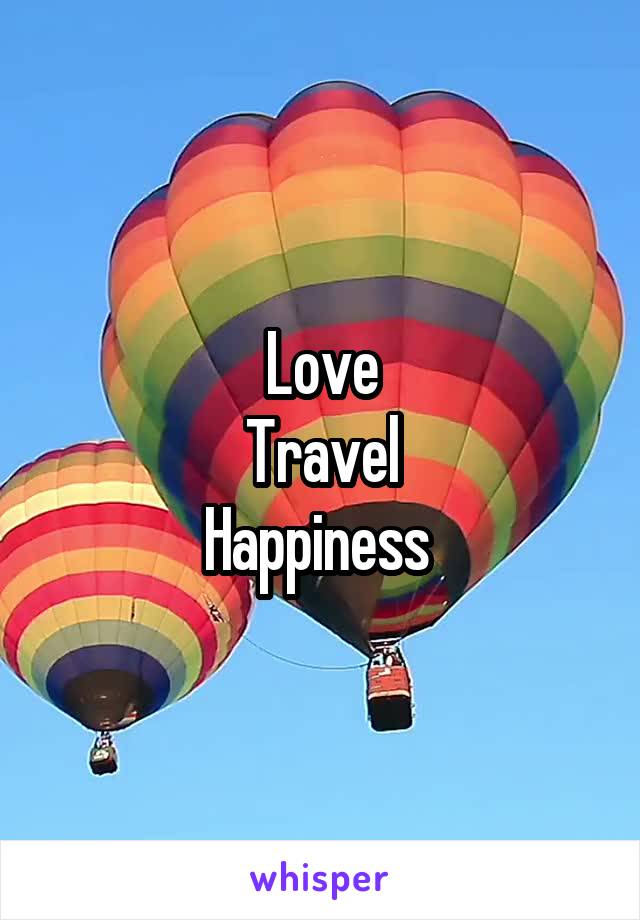 Love
Travel
Happiness 