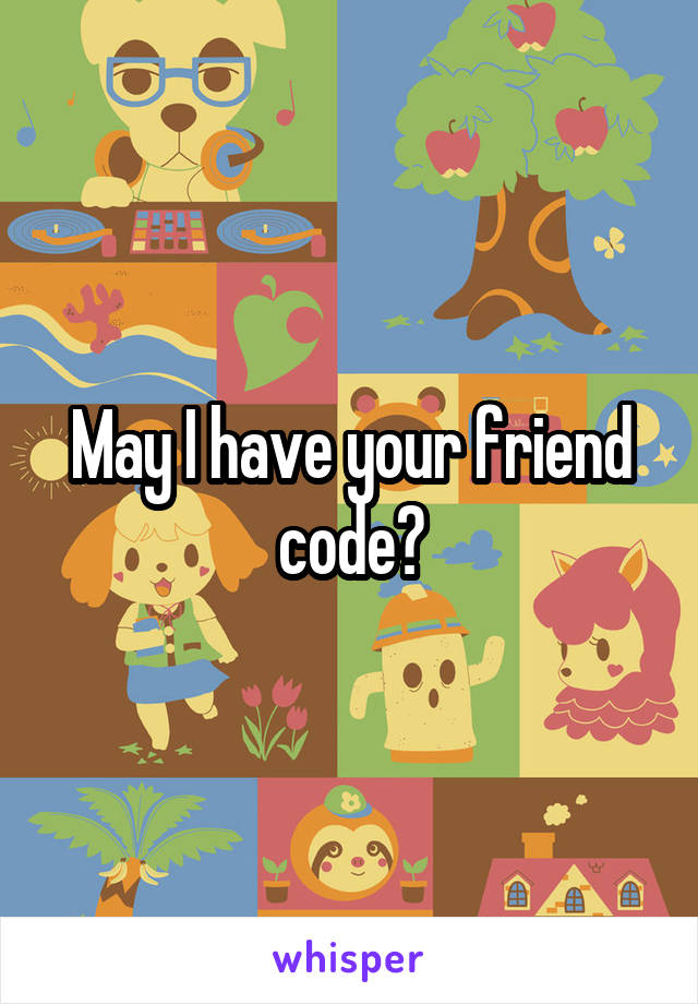 May I have your friend code?