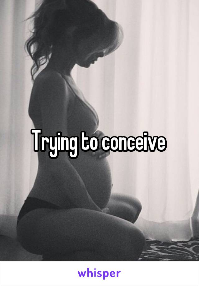Trying to conceive 