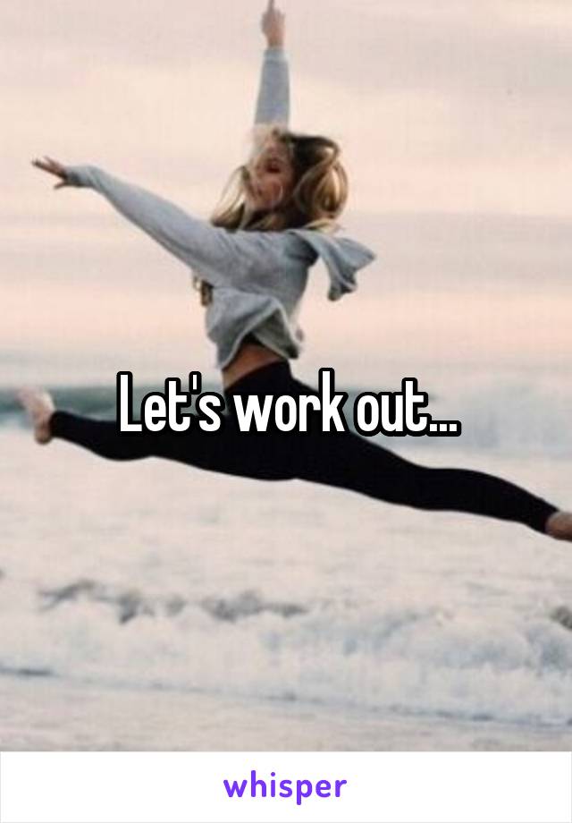 Let's work out...