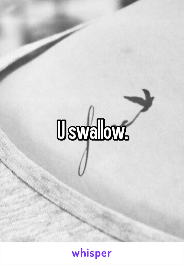 U swallow.