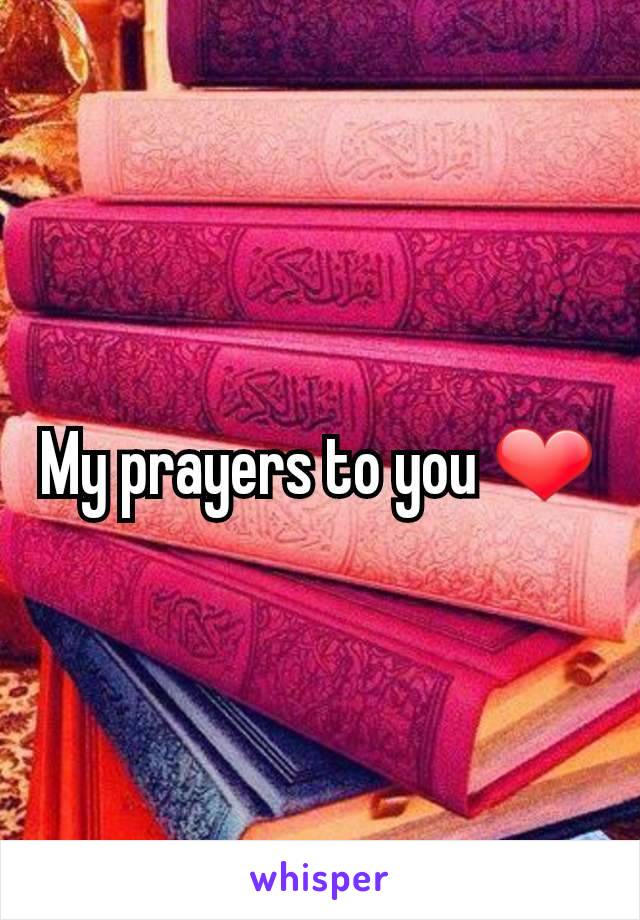 My prayers to you ❤