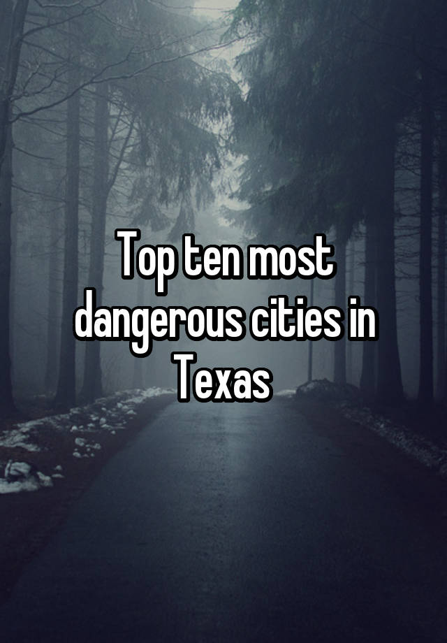 Top ten most dangerous cities in Texas