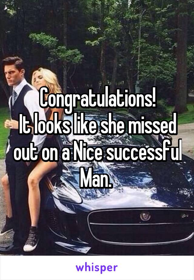 Congratulations!
It looks like she missed out on a Nice successful
Man. 