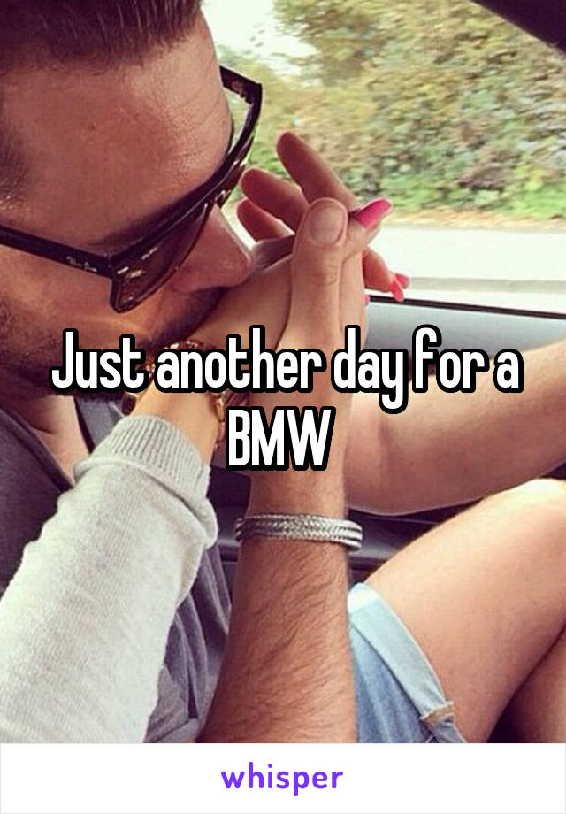 Just another day for a BMW 