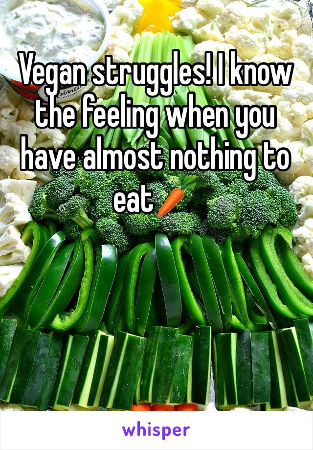 Vegan struggles! I know the feeling when you have almost nothing to eat🥕
