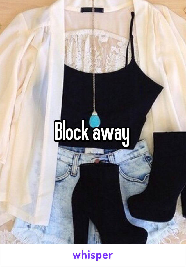 Block away 