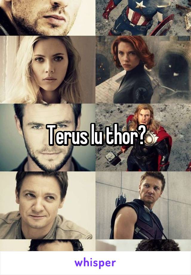 Terus lu thor?