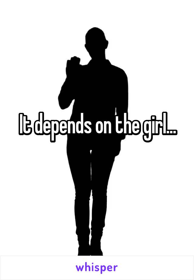 It depends on the girl...
