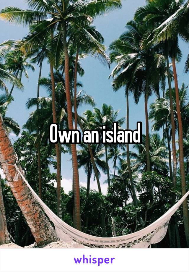 Own an island