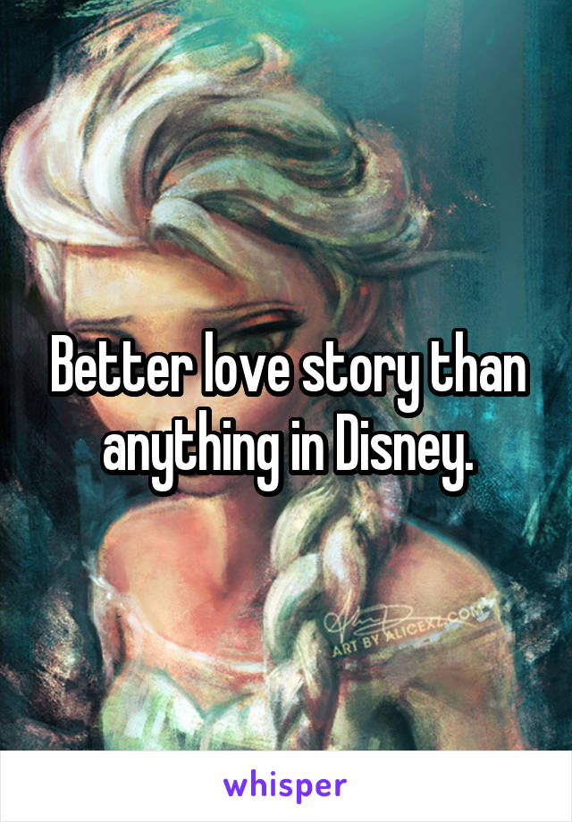 Better love story than anything in Disney.