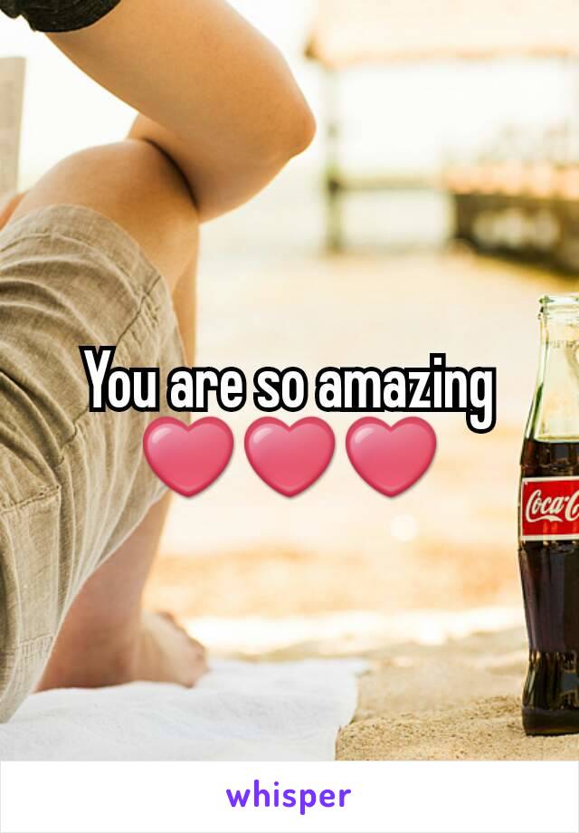 You are so amazing ❤❤❤