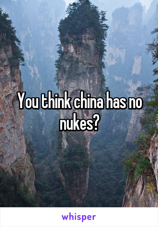 You think china has no nukes?