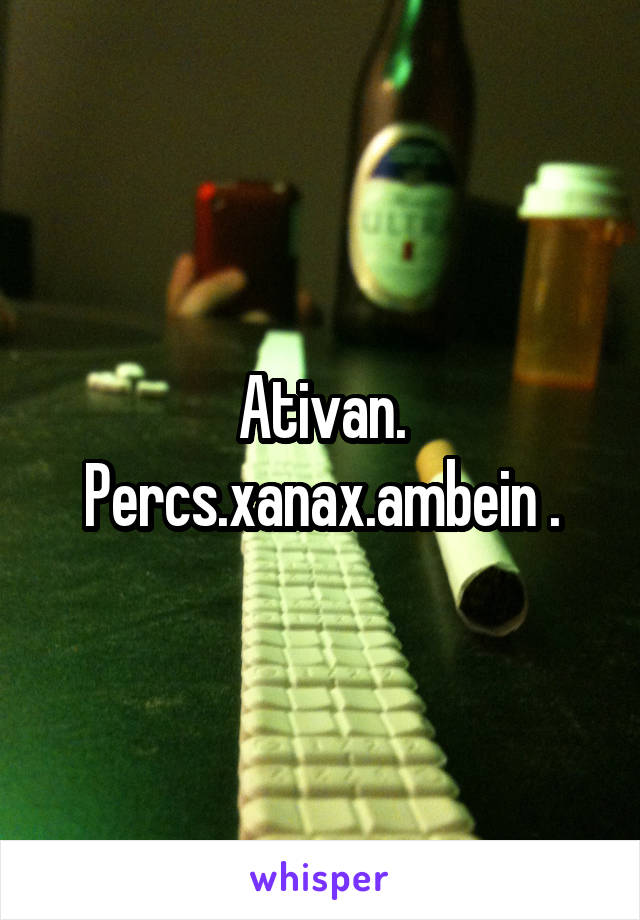 Ativan. Percs.xanax.ambein .