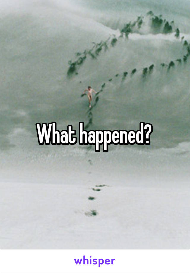 What happened? 