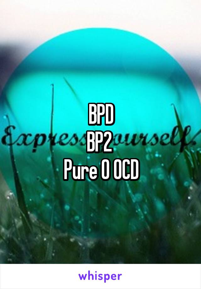 BPD
BP2 
Pure O OCD