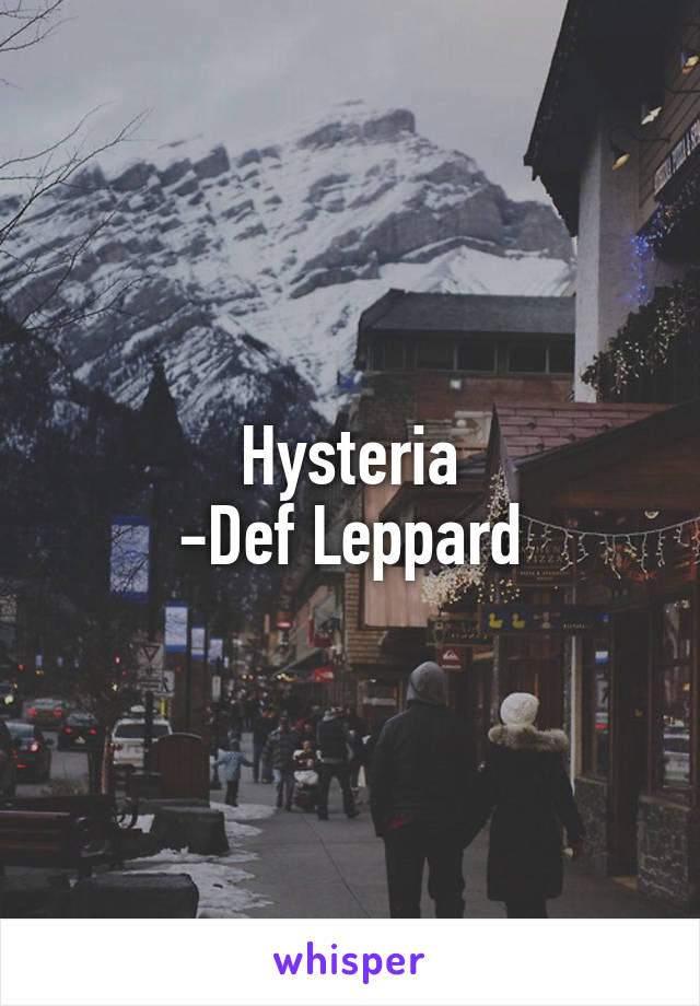 Hysteria
-Def Leppard