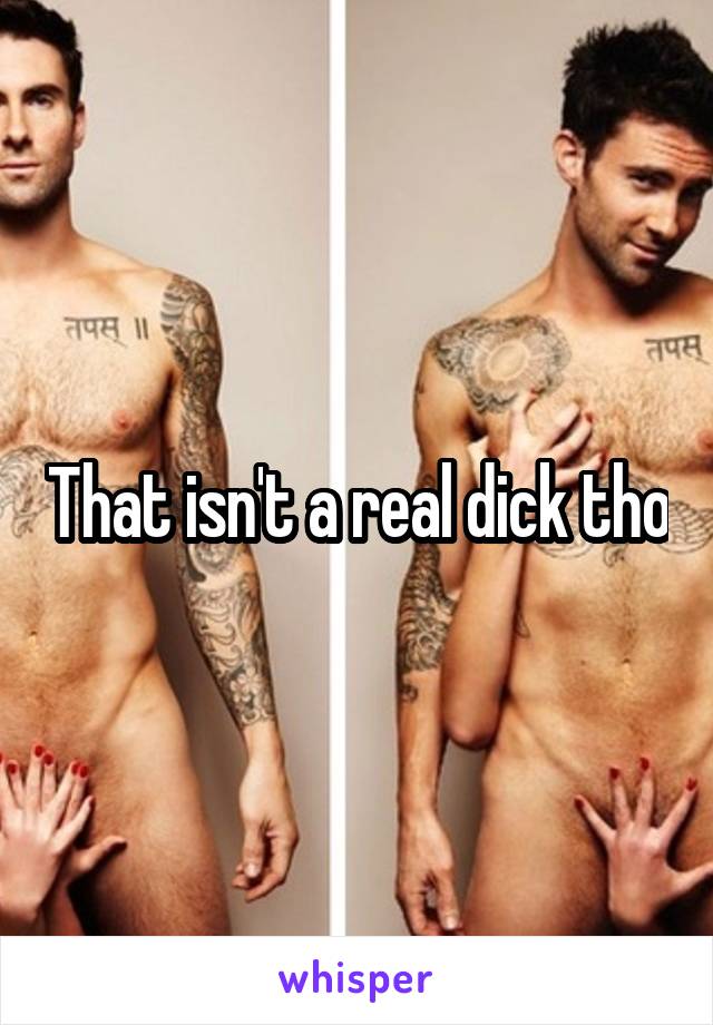 That isn't a real dick tho