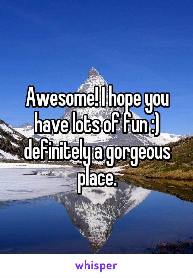 Awesome! I hope you have lots of fun :) definitely a gorgeous place.