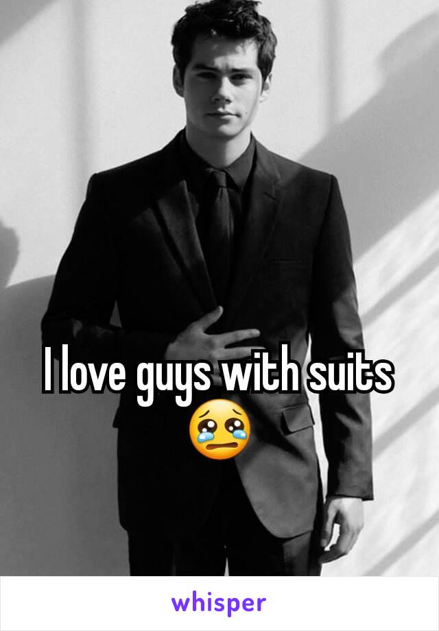I love guys with suits 😢