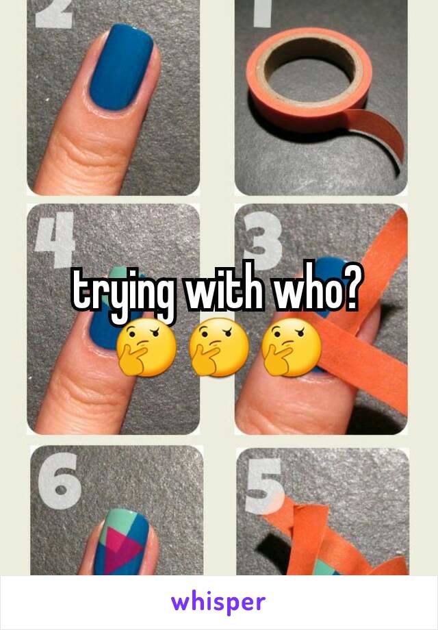 trying with who? 🤔🤔🤔