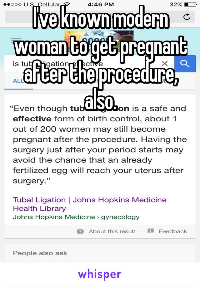 I've known modern woman to get pregnant after the procedure, also.





