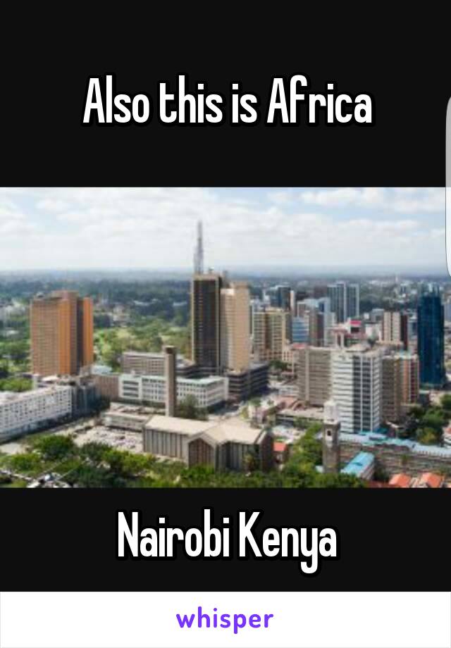 Also this is Africa






Nairobi Kenya