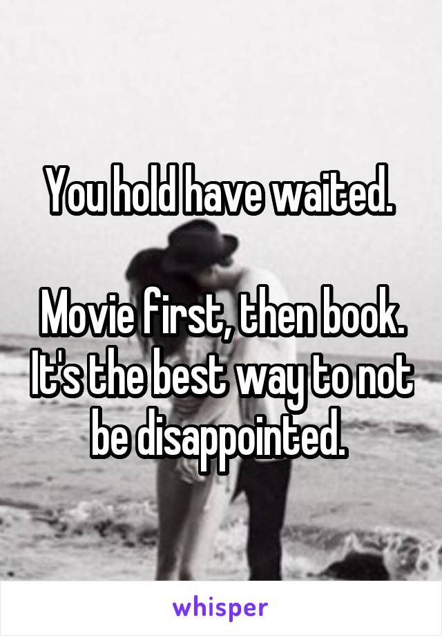 You hold have waited. 

Movie first, then book. It's the best way to not be disappointed. 