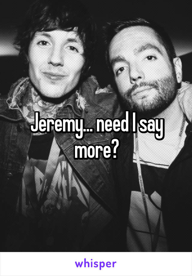 Jeremy... need I say more?