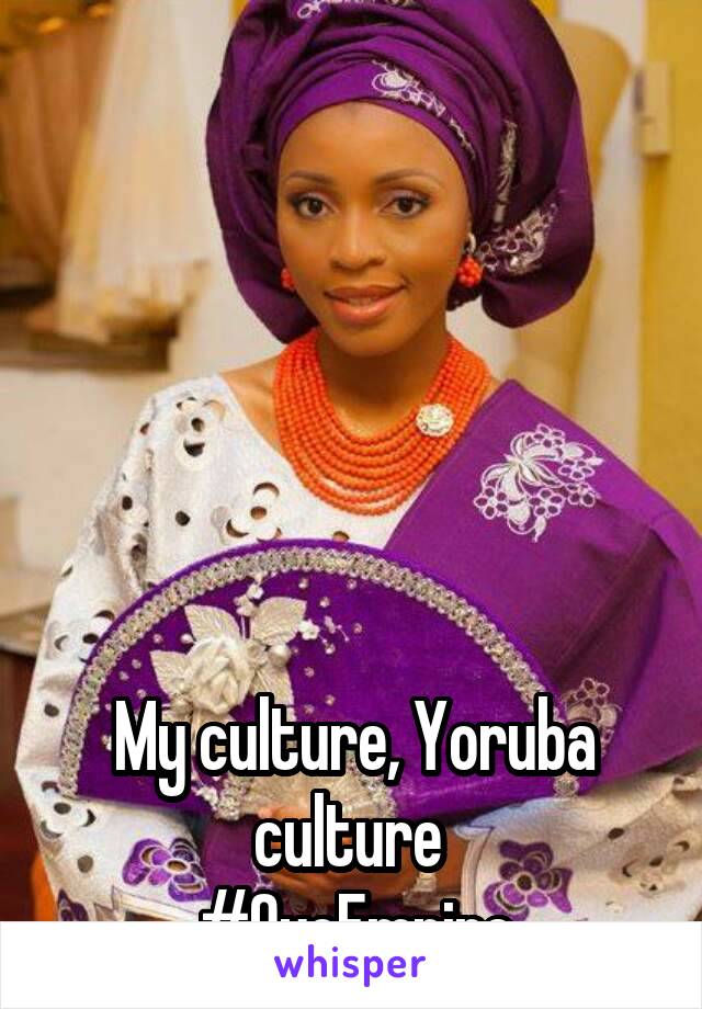 






My culture, Yoruba culture 
#OyoEmpire