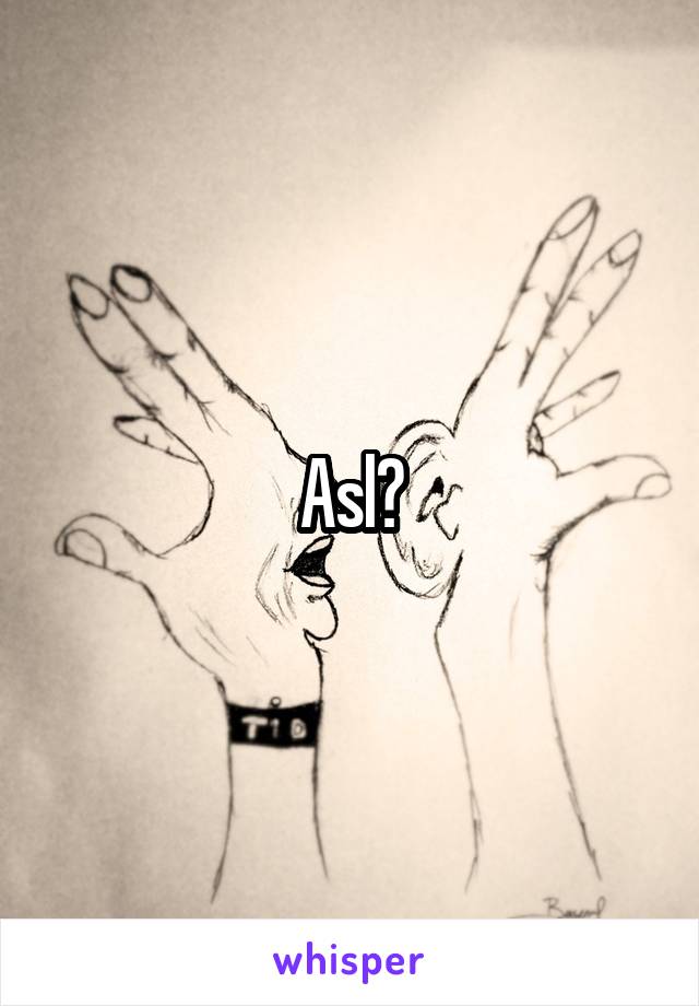 Asl?