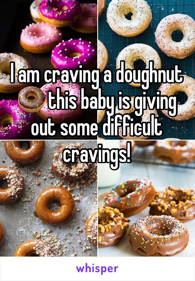 I am craving a doughnut 🍩 this baby is giving out some difficult cravings! 