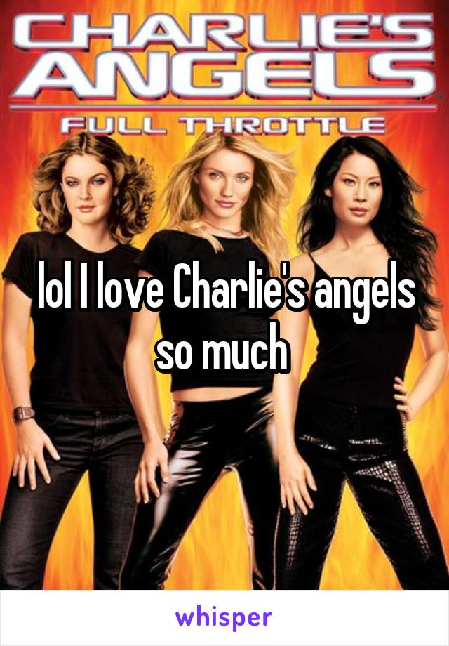 lol I love Charlie's angels so much 