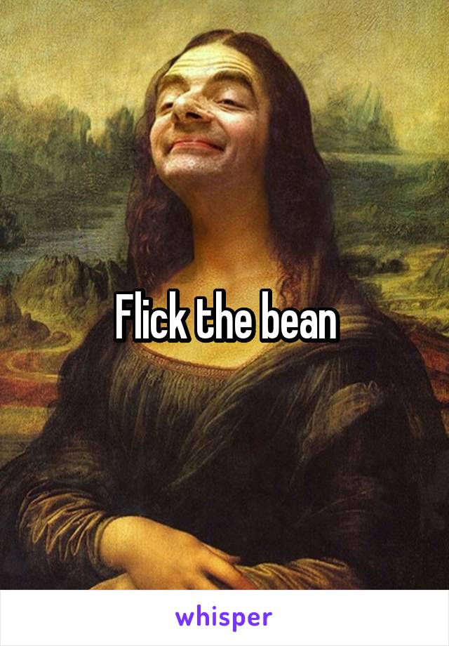 Flick the bean