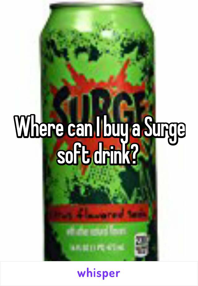 Where can I buy a Surge soft drink? 
