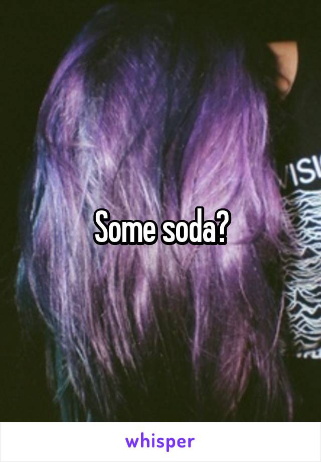 Some soda?