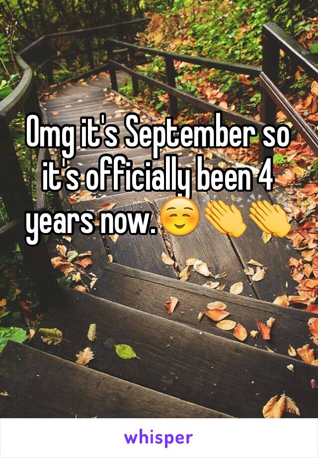 Omg it's September so it's officially been 4 years now.☺️👏👏 