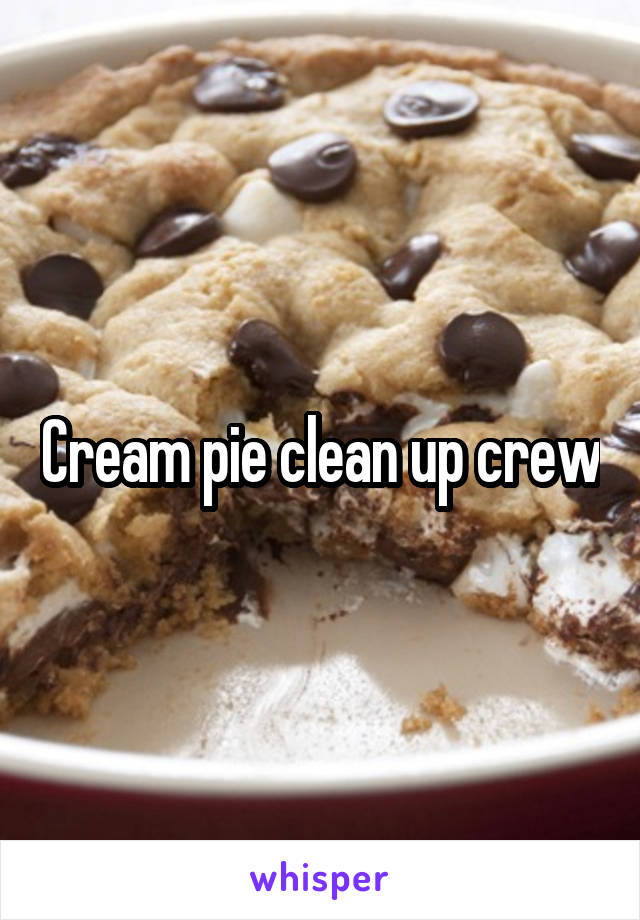Cream pie clean up crew