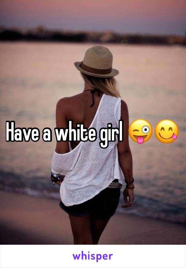 Have a white girl 😜😋