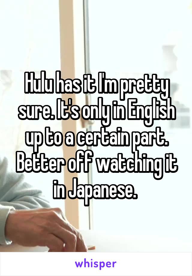 Hulu has it I'm pretty sure. It's only in English up to a certain part. Better off watching it in Japanese. 