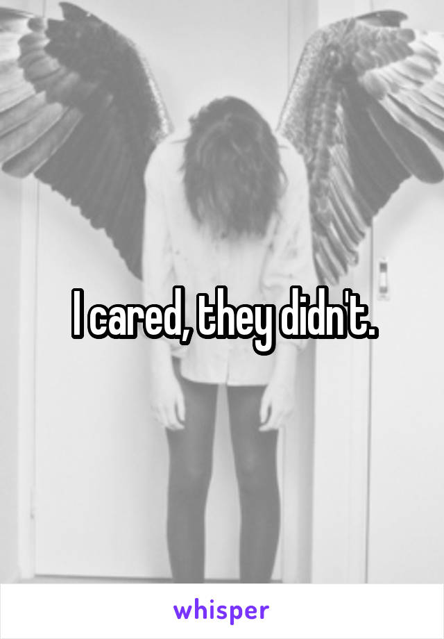 I cared, they didn't.