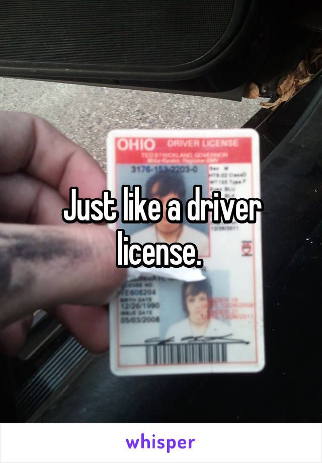 Just like a driver license. 